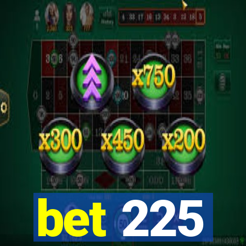 bet 225